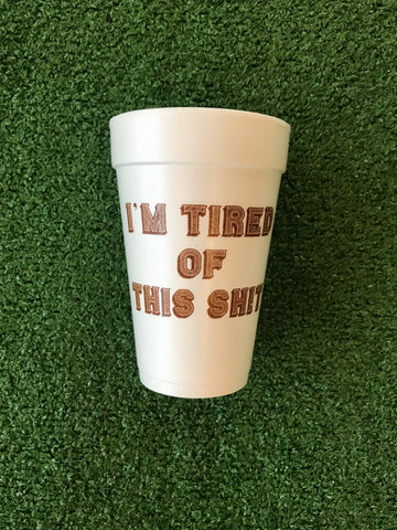 Styrofoam Cups - I’m Tired of This Shit