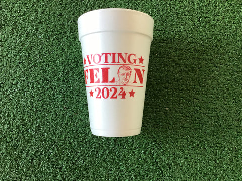 Styrofoam Cups - Voting Felon 2024