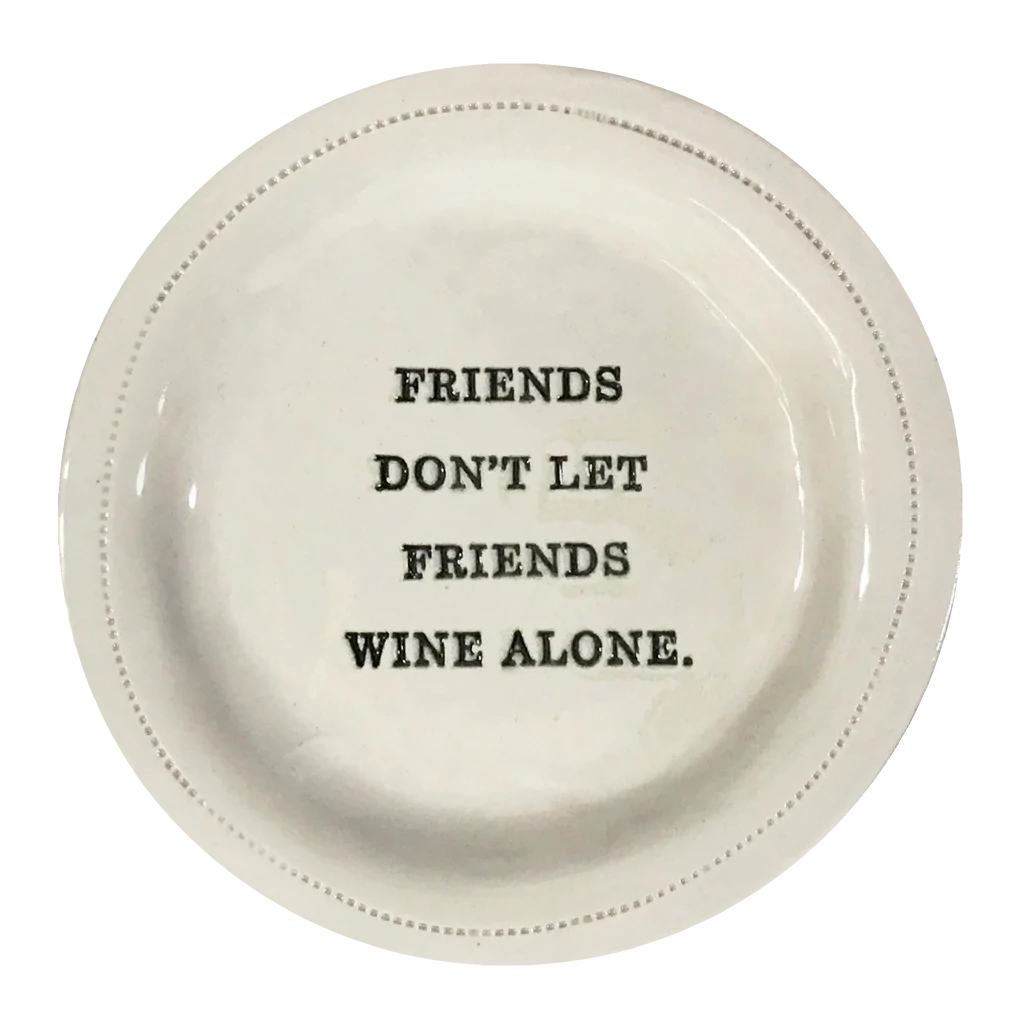 Friends Don't Let Friends Wine Alone.