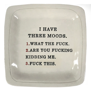 I Have Three Moods- 6x6 Porcelain Dish